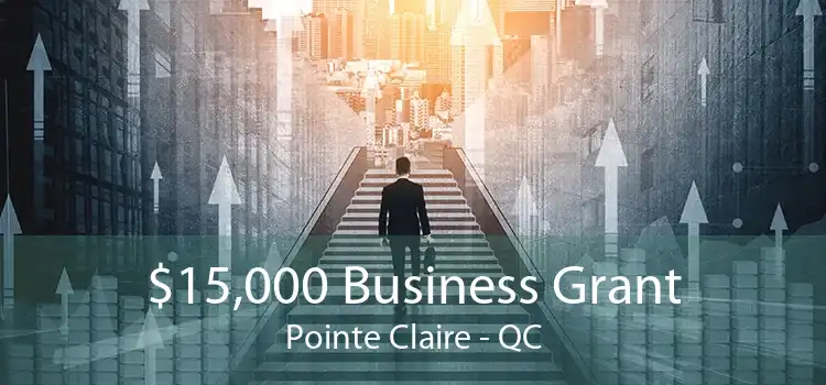 $15,000 Business Grant Pointe Claire - QC
