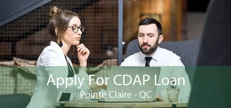 Apply For CDAP Loan Pointe Claire - QC