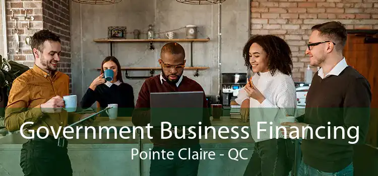 Government Business Financing Pointe Claire - QC