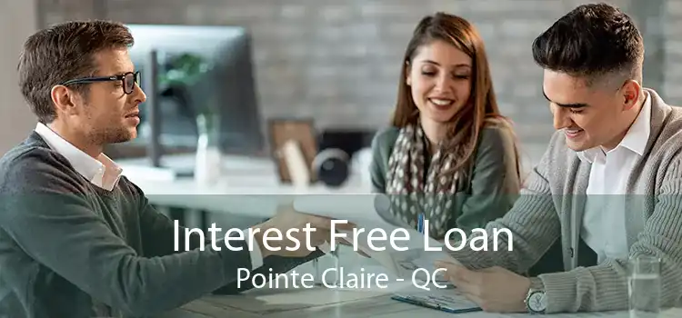 Interest Free Loan Pointe Claire - QC