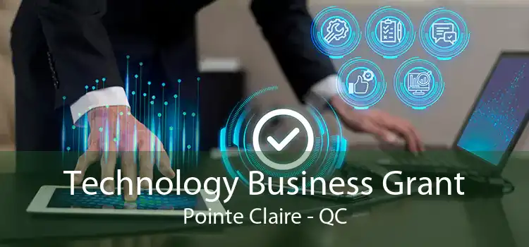 Technology Business Grant Pointe Claire - QC