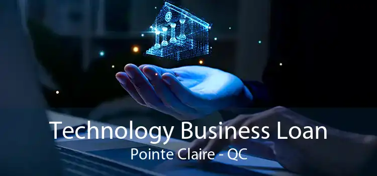 Technology Business Loan Pointe Claire - QC